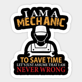 I am a Mechanic to Save Time Let's Just Assume that I am Never Wrong Funny Mechanic Gift Sticker